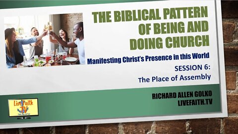 How to Be and Do Church -- The Biblical Pattern: Session 6: The Place of Assembly