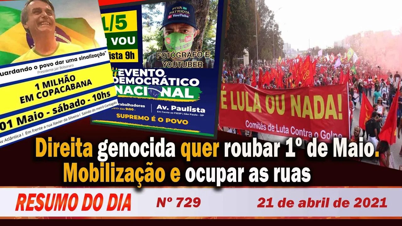 Direita genocida quer roubar 1º de Maio. Mobilizar e ocupar as ruas - Resumo do Dia nº 729 - 21/4/21