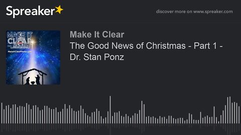 The Good News of Christmas - Part 1 - Dr. Stan Ponz