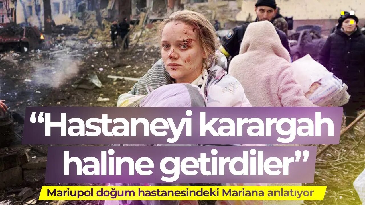 Mariupol doğum hastanesindeki Mariana anlatıyor: "Hastaneyi Karargah Haline Getirdiler"