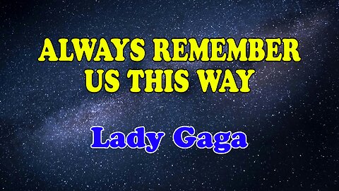 Always Remember Us This Way Karaoke Version as Popularized by Lady Gaga