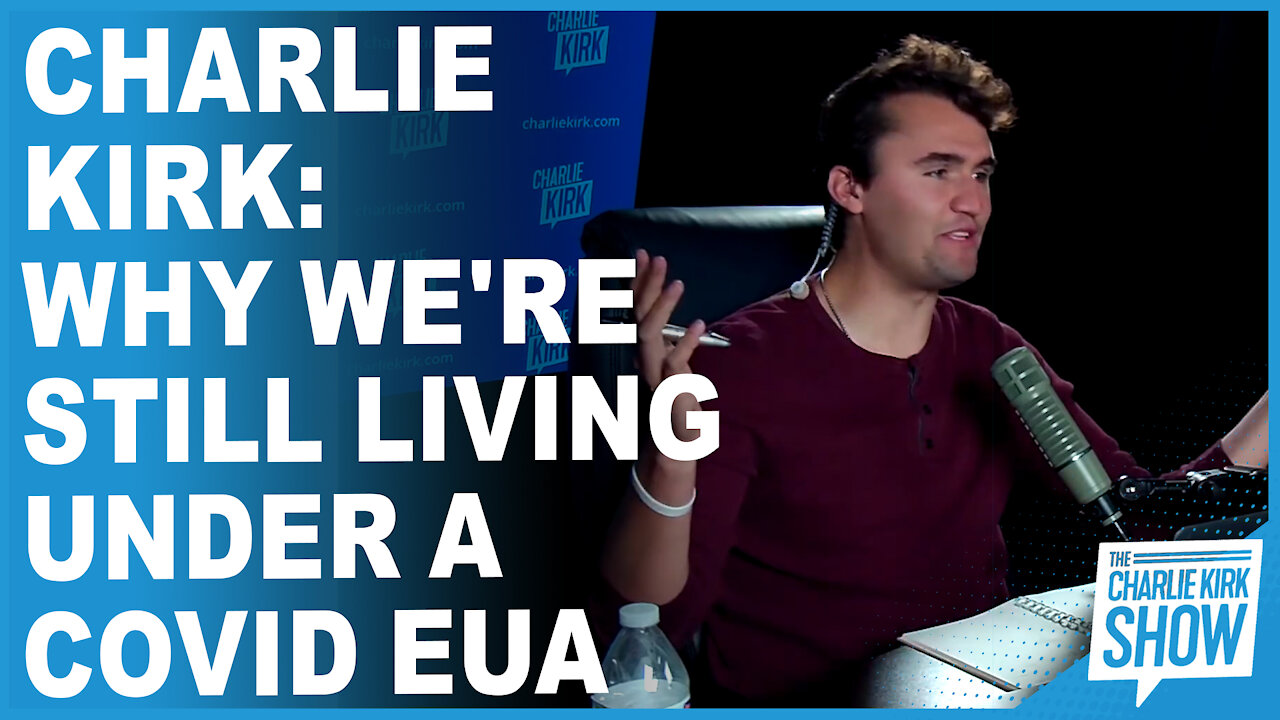 Charlie Kirk: Why We're Still Living Under A Covid EUA