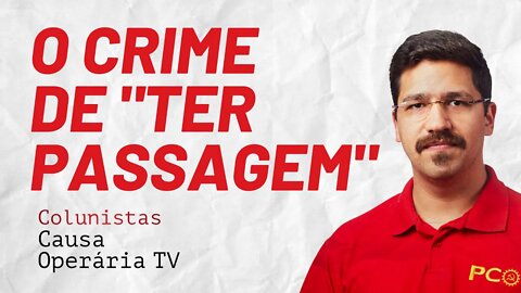 O crime de "ter passagem" - Colunistas da COTV | Rafael Dantas