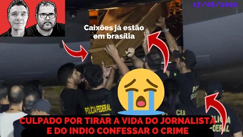 FIM DO MISTÉRIO, CULPADO POR TER TIRADO A VIDA DE BRUNO PEREIRA E DOM PHILLIPS CONFESSA CRIME