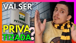 Será que a PETROBRAS vai ser PRIVATIZADA?