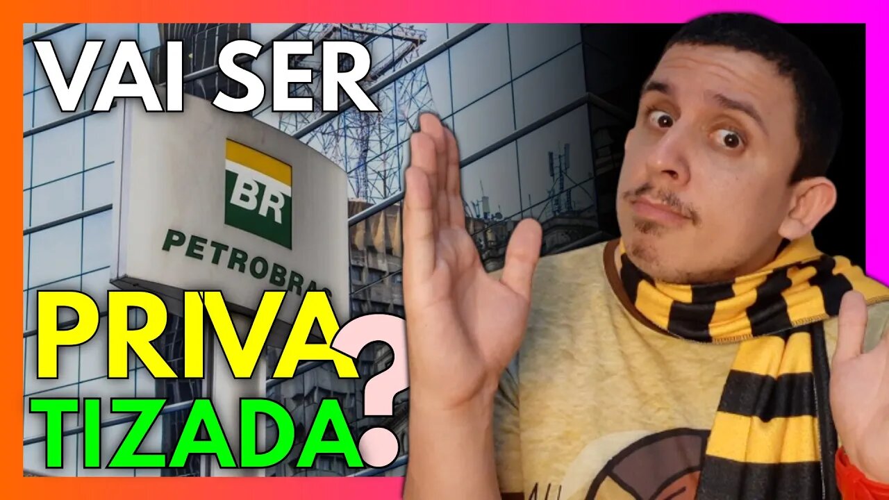 Será que a PETROBRAS vai ser PRIVATIZADA?