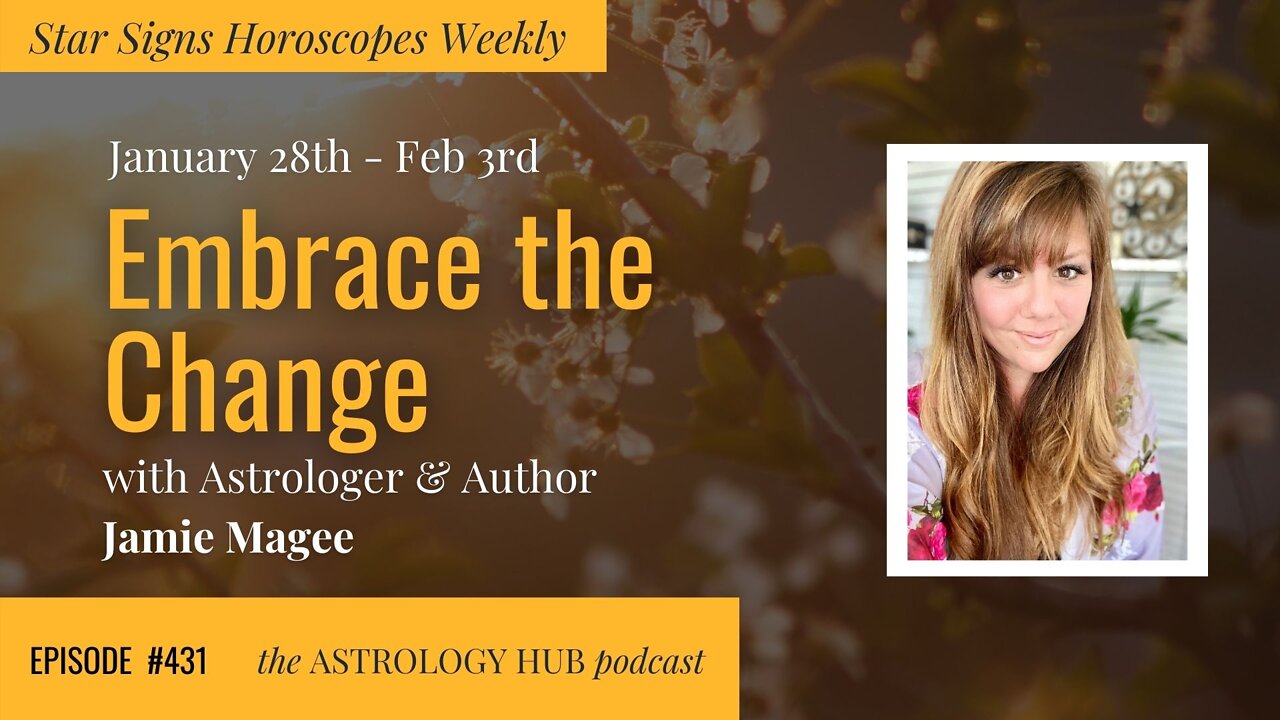 [STAR SIGN HOROSCOPES WEEKLY] Embrace the Change Jan 28th - Feb 3rd w/ Jamie Magee