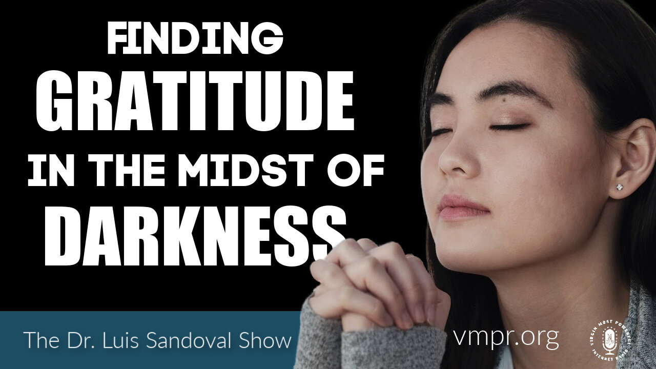 06 Jan 22, The Dr. Luis Sandoval Show: Finding Gratitude in the Midst of Darkness