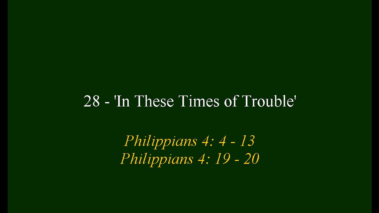 28 - 'In These Times of Trouble'