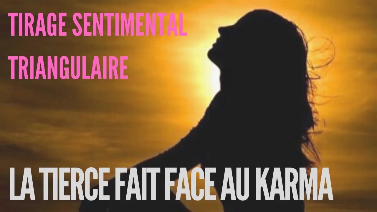 💘 Tirage Sentimental Triangulaire | La Tierce Fait Face au Karma 🔮