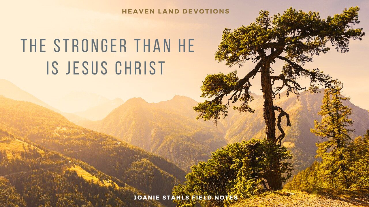 Heaven Land Devotions - The Stronger Than He is Jesus Christ