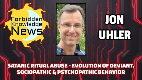 Satanic Ritual Abuse - Evolution of Deviant, Sociopathic & Psychopathic Behavior | Jon Uhler