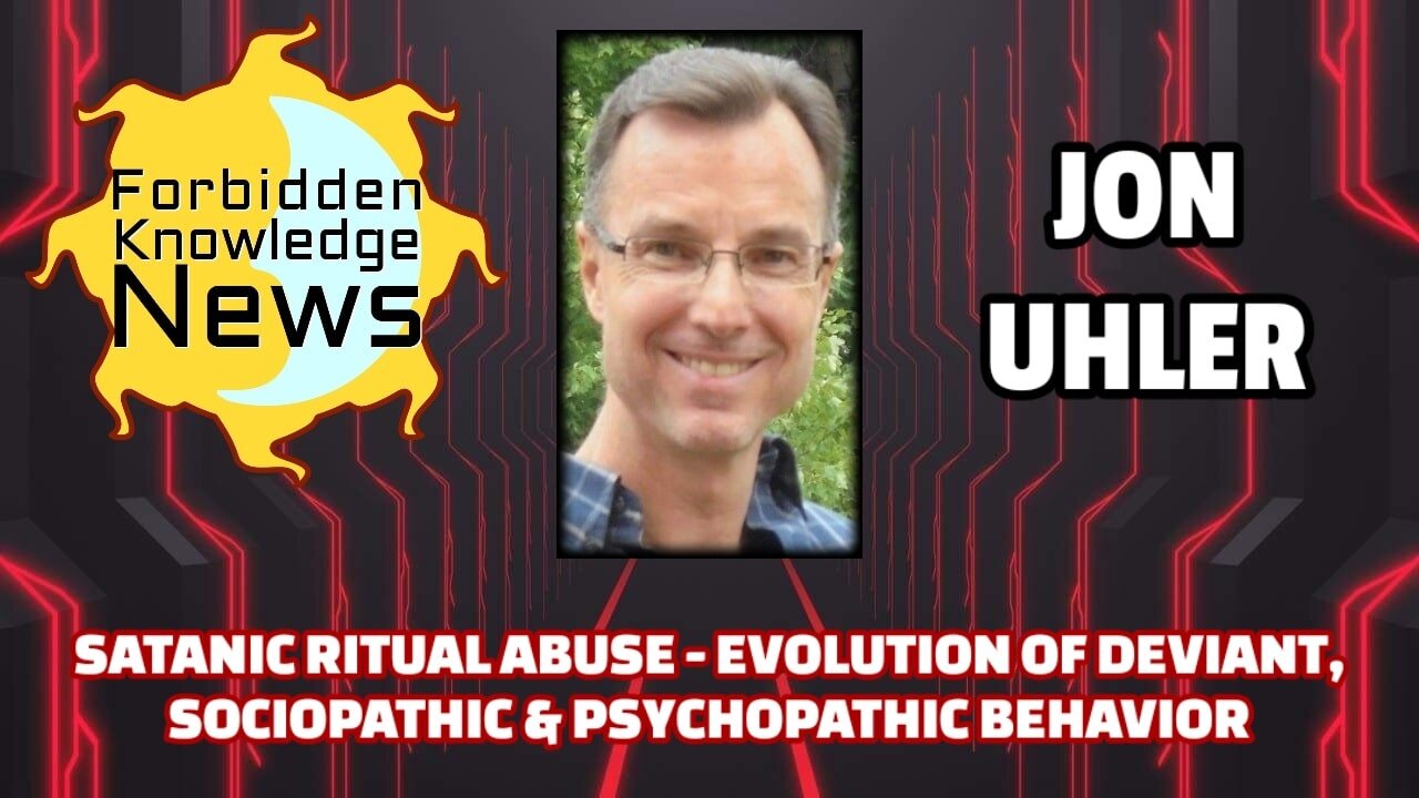 Satanic Ritual Abuse - Evolution of Deviant, Sociopathic & Psychopathic Behavior | Jon Uhler