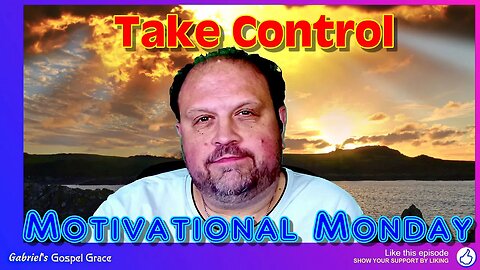 Motivational Monday Life Coaching - Take Control!