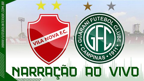 VILA NOVA X GUARANI | NARRAÇÃO AO VIVO | CAMPEONATO BRASILEIRO SÉRIE B - 12ª RODADA