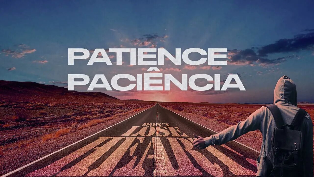 PATIENCE - PACIÊNCIA