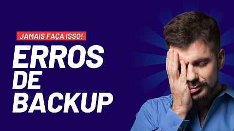 Erros comuns ao fazer o backup