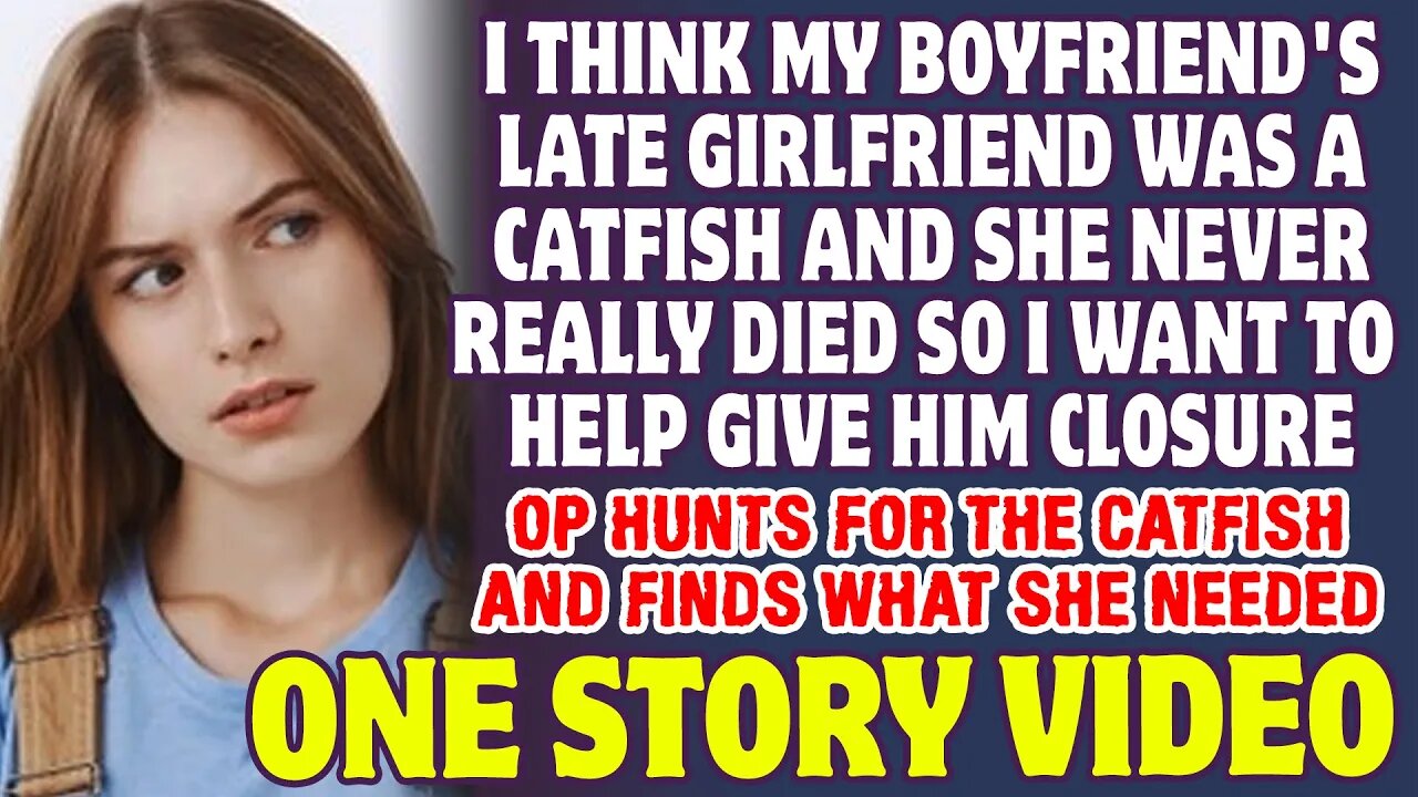 I Think My Boyfriend's Late Girlfriend Was A Catfish And She Never Really Died - Reddit Stories