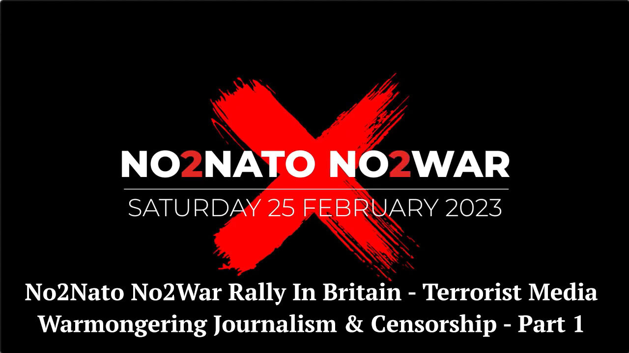 No2Nato No2War Rally In Britain - Terrorist Media - Warmongering Journalism & Censorship - Part 1