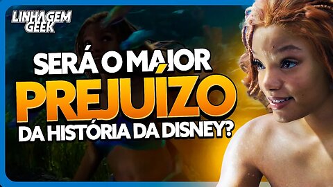 FLOP HISTÓRICO? PEQUENA SEREIA SERÁ O MAIOR PREJUÍZO DA DISNEY?