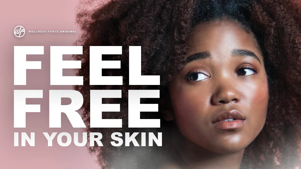 Feel FREE In Your Skin | Wellness Force #Podcast