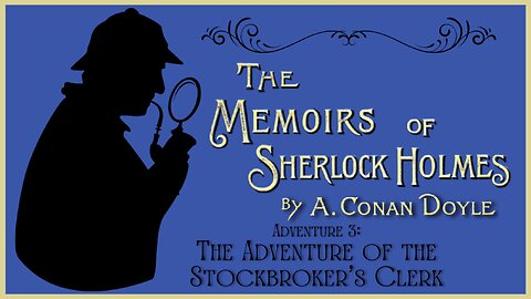 Audio Book: Memoirs of Sherlock Holmes 3 Adventure of the Stockbroker's Clerk