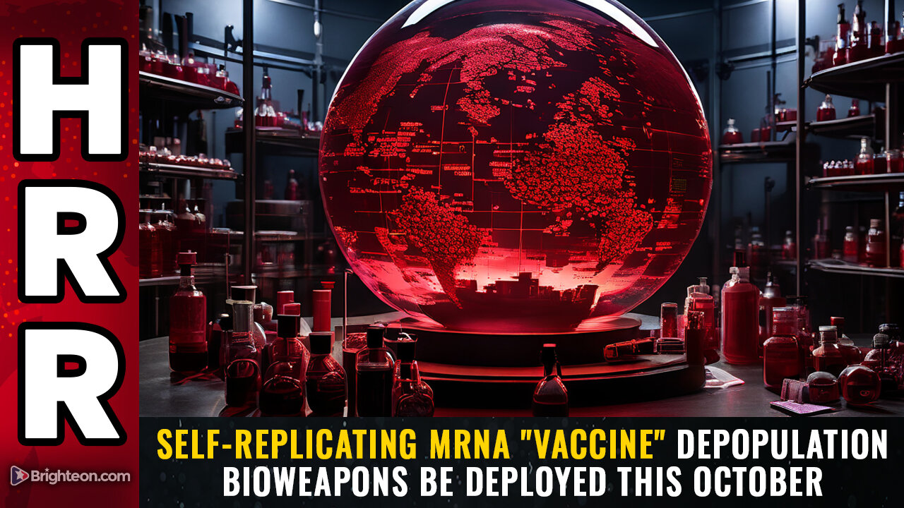 Self-replicating mRNA "vaccine" depopulation bioweapons be deployed this October