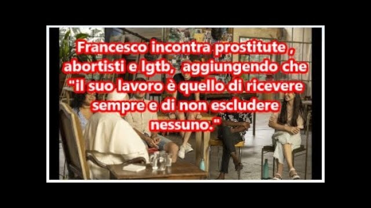 QUANDO BERGOGLIO INCONTRò ABORTISTI,LGTB,MASSONI E SODOMITI COME LUI AFFERMANDO CHE LUI ACCOGLIE TUTTI E NON ESCLUDE NESSUNO ALL'INFERNO COME HA SCRITTO NELL'ENCICLICA FRATELLI TUTTI