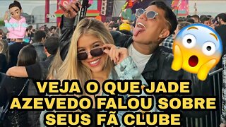 VEJA O QUE JADE AZEVEDO FALOU SOBRE SEUS FÃ CLUBE😱😱😱