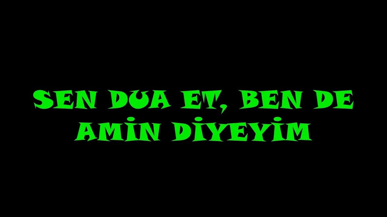 SEN DUA ET BEN DE AMİN DİYEYİM.