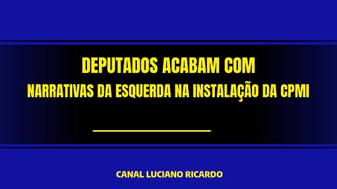 DEPUTADOS ACABAM COM NARRATIVAS NO PRIMEIRO DIA DA CPMI.