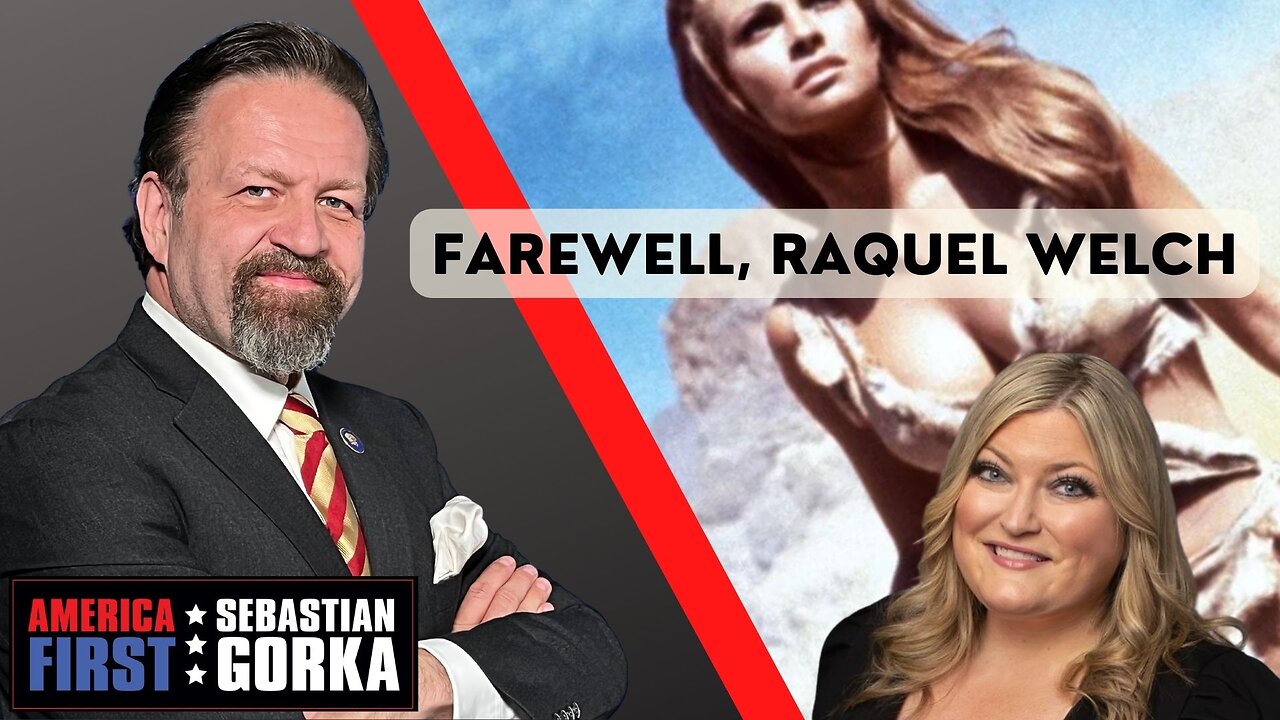 Farewell, Raquel Welch. Jennifer Horn with Sebastian Gorka on AMERICA First