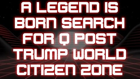 A legend is Born Search for Post Trump World Citizen Zone 1-25-2021