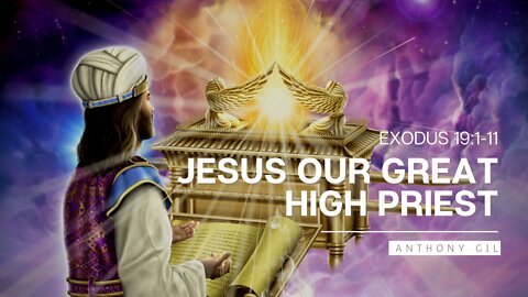 Exodus 19:1-11 Jesus, Our Great High Priest