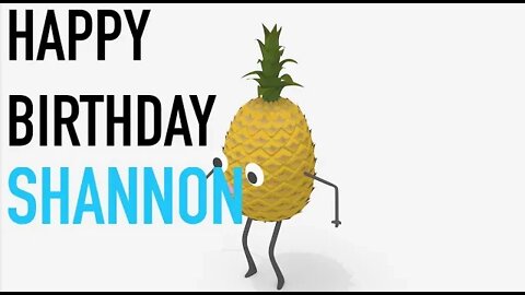 Happy Birthday SHANNON! - PINEAPPLE Birthday Song