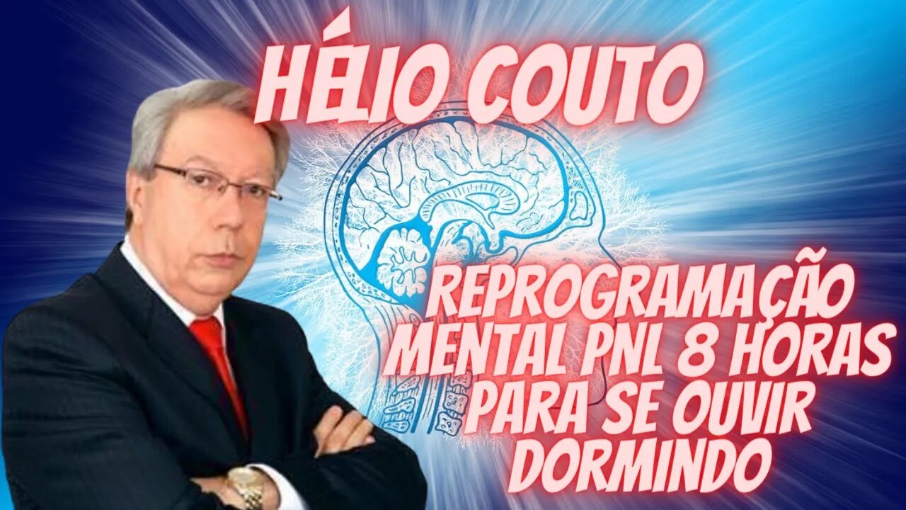 ⚛🧠 Hélio Couto - Reprogramação Mental PNL - 8 Horas Para se Ouvir Dormindo.