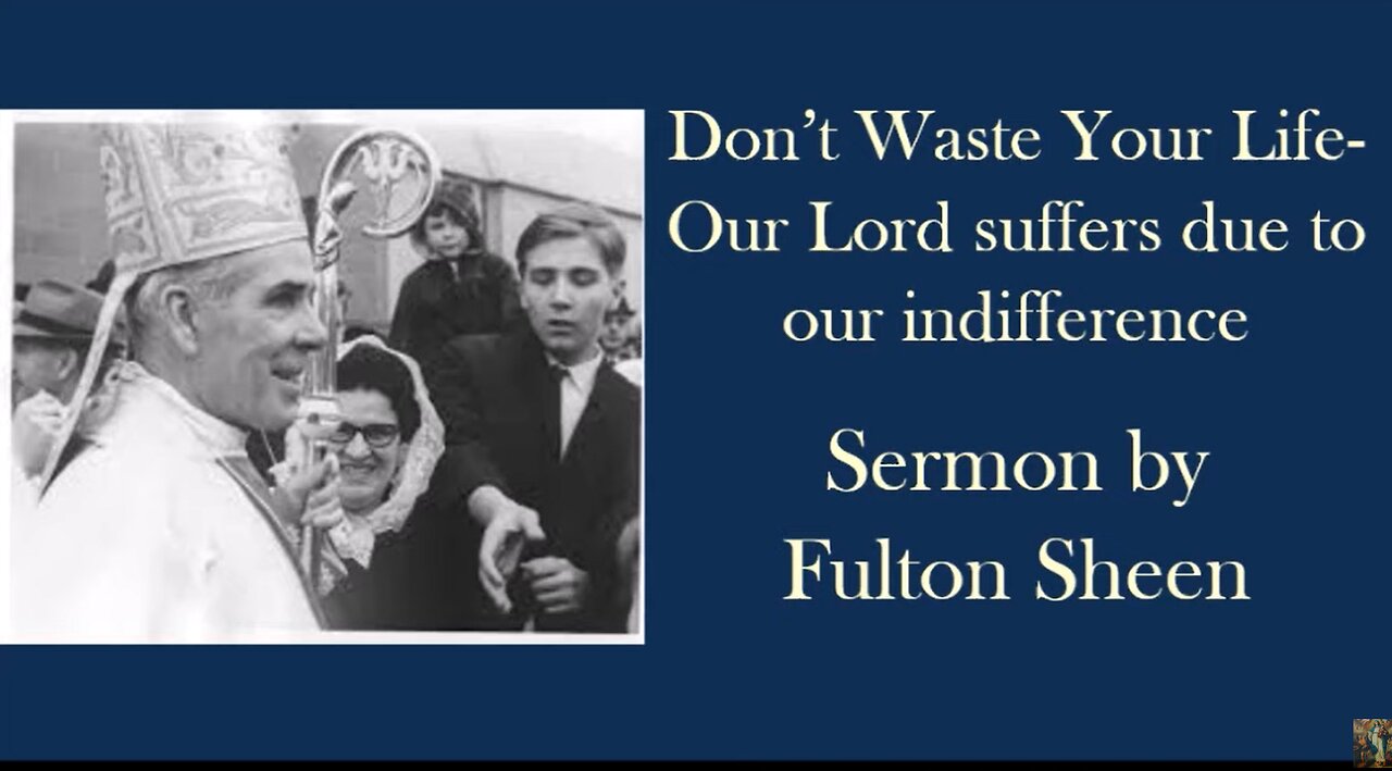 Do not waste your life: Our Lord suffers due to our indifference-Sermon by Archbishop Fulton Sheen