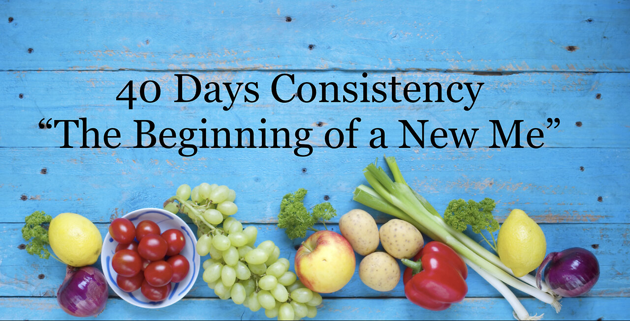 40 Days Consistency "The Beginning of a New Me"