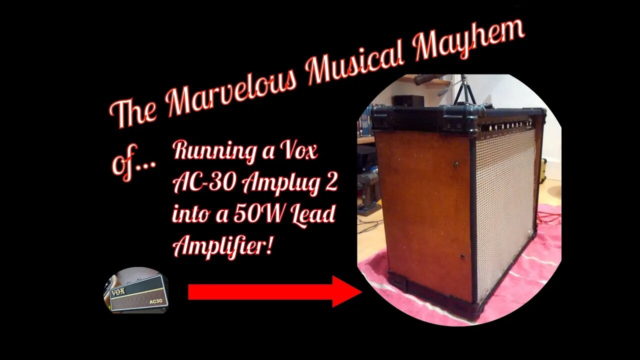 Running A Vox AC-30 Amplug2 Into A 50W Lead Amplifier (The Marvelous Musical Mayhem of...)