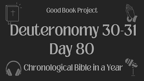 Chronological Bible in a Year 2023 - March 21, Day 80 - Deuteronomy 30-31