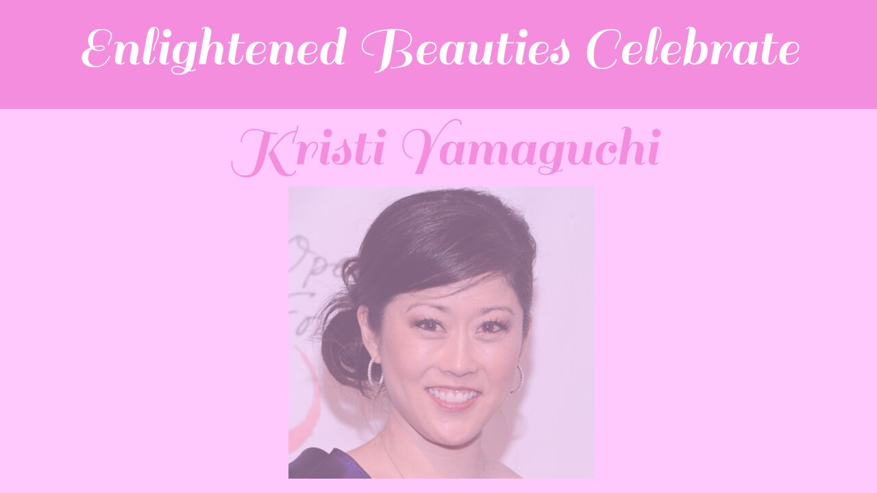 Enlightened Beauties Celebrate Kristi Yamaguchi