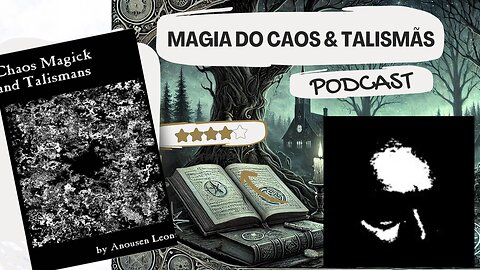 Podcast Magia do Caos e Talismãs do Anousen Leonte