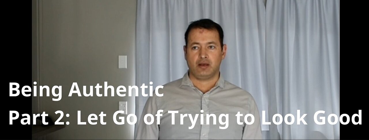 Being Authentic 2: Let Go of Trying to Look Good