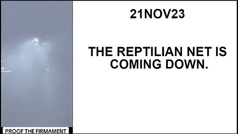 21NOV23 THE REPTILIAN NET IS COMING DOWN.