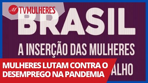 Mulheres lutam contra o desemprego na pandemia - TV Mulheres nº 92 - 04/04/21