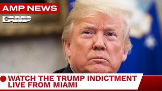 AMPNEWS BREAKING NEWS I WATCH THE TRUMP INDICTMENT LIVE FROM MIAMI @ 1:00 PM EDT