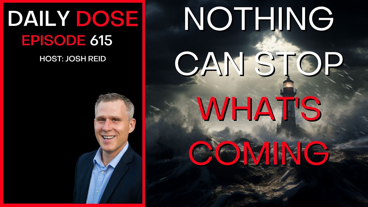 Nothing Can Stop What's Coming | Ep. 615 - Daily Dose