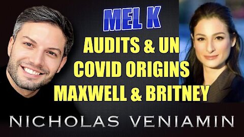 MEL K DISCUSSES AUDITS, UN, COVID ORIGINS, MAXWELL AND BRITNEY WITH NICHOLAS VENIAMIN