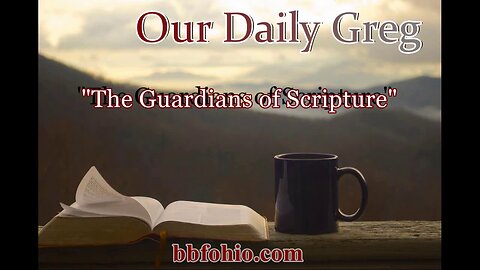 006 "The Guardians Of Scripture" (Deuteronomy 31:9) Our Daily Greg