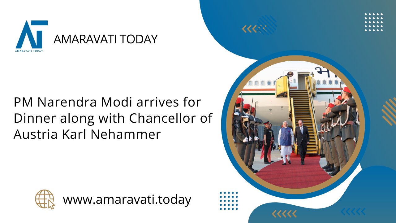 PM Narendra Modi arrives for Dinner along with Chancellor of Austria Karl Nehammer | Amaravati Today